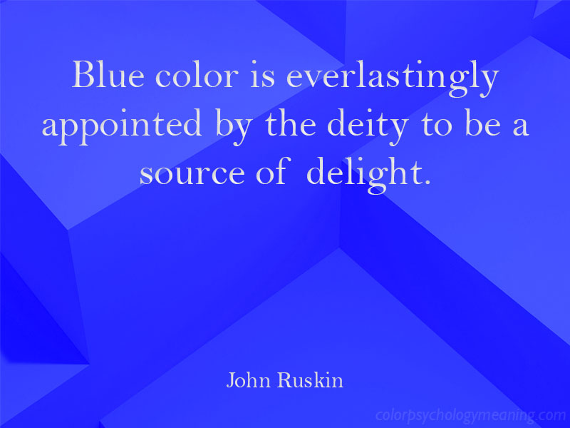 Blue color a source of delight. John Ruskin Quote.
